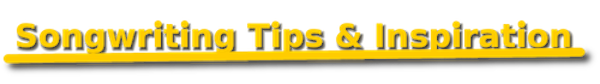 SONGWRITING TIPS AND INSPIRATION